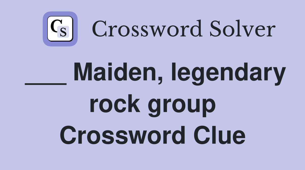 Maiden, legendary rock group Crossword Clue Answers Crossword Solver
